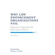 Why Law Enforcement Organizations Fail by O'Hara, Patrick; Sainato, Vincenzo, 9781531010416