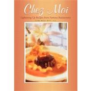 Chez Moi : Lightening up Recipes from Famous Restaurants by Magee, Elaine, 9781581820416
