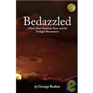 Bedazzled A Book About Stephenie Meyer and the Twilight Phenomenon by Beahm, George, 9781599290416