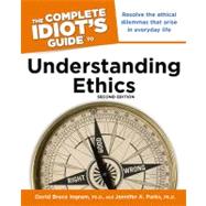 The Complete Idiot's Guide to Understanding Ethics, 2nd Edition by Ingram,  Ph.D., David Bruce; Parks,  Ph.D., Jennifer A., 9781615640416