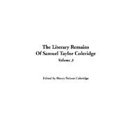The Literary Remains Of Samuel Taylor Coleridge by Coleridge, Henry Nelson, 9781414280417