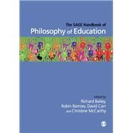 The Sage Handbook of Philosophy of Education by Bailey, Richard; Barrow, Robin; Carr, David; McCarthy, Christine, 9781446270417