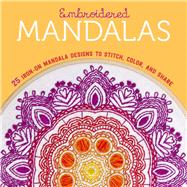 Embroidered Mandalas 25 Iron-On Mandala Designs to Stitch, Color, and Share by Lark Crafts, 9781454710417