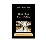 Big Box Schools Race, Education, and the Danger of the Wal-Martization of Public Schools in America by Martin, Lori Latrice, 9781498510417