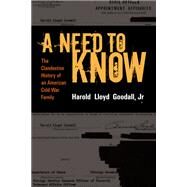 A Need to Know: The Clandestine History of a CIA Family by Goodall Jr,H.L., 9781598740417