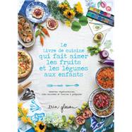 Le Livre de cuisine qui fait aimer les fruits et les lgumes aux enfants by Erin Gleeson, 9782017020417