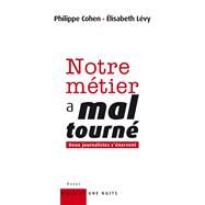 Notre mtier a mal tourn by Philippe Cohen; Elisabeth Levy, 9782755500417
