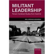 Militant Leadership Person-Centered Studies from Kashmir by Aggarwal, Neil Krishan, 9780197640418