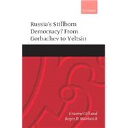 Russia's Stillborn Democracy? From Gorbachev to Yeltsin by Gill, Graeme; Markwick, Roger D., 9780199240418