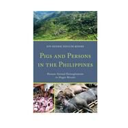 Pigs and Persons in the Philippines Human-Animal Entanglements in Ifugao Rituals by Remme, Jon Henrik Ziegler, 9780739190418