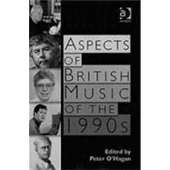 Aspects of British Music of the 1990s by O'Hagan,Peter;O'Hagan,Peter, 9780754630418