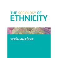 The Sociology of Ethnicity by Sinisa Malesevic, 9780761940418