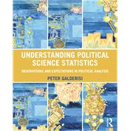 Understanding Political Science Statistics: Observations and Expectations in Political Analysis by Galderisi; Peter, 9781138130418