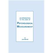 An Introduction To the Logic of Psychological Measurement by Michell,Joel, 9781138990418