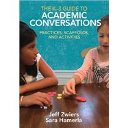 The K-3 Guide to Academic Conversations by Zwiers, Jeff; Hamerla, Sara, 9781506340418
