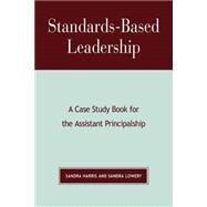 Standards-Based Leadership A Case Study Book for the Assistant Principalship by Harris, Sandra; Lowery, Sandra, 9781578860418