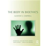 The Body in Bioethics by Campbell, Alastair V., 9780203940419