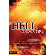 Hell under Fire : Modern Scholarship Reinvents Eternal Punishment by Christopher W. Morgan and Robert A. Peterson, General Editors, 9780310240419