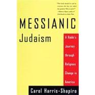 Messianic Judaism A Rabbi's Journey Through Religious Change in America by HARRIS-SHAPIRO, CAROL, 9780807010419