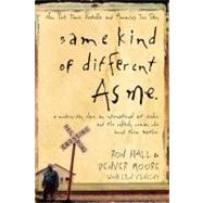 Same Kind of Different As Me : A Modern-Day Slave, an International Art Dealer, and the Unlikely Woman Who Bound Them Together by Hall, Ron; Moore, Denver; Vincent, Lynn, 9780849900419
