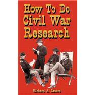 How to Do Civil War Research by Sauers, Richard A., 9781580970419