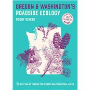 Oregon and Washington's Roadside Ecology 33 Easy Walks Through the Regions Amazing Natural Areas by Scheer, Roddy, 9781643260419