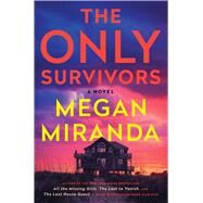 The Only Survivors A Novel by Miranda, Megan, 9781668010419