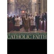 The Complete Illustrated Guide to the Catholic Faith Examines the institutions of the Church and explores the significance of the sacraments, with over 180 photographs by Phillips, Charles, 9781780190419