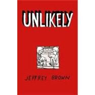 Unlikely by Brown, Jeffrey, 9781891830419