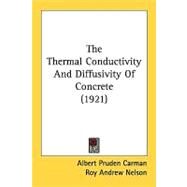 The Thermal Conductivity And Diffusivity Of Concrete by Carman, Albert Pruden; Nelson, Roy Andrew, 9780548830420