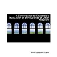 A Concordance to Fitzgerald's Translation of the Rubaiyat of Omar Khayyaim by Tutin, John Ramsden, 9780554840420
