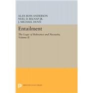 Entailment by Anderson, Alan Ross; Belnap, Nuel D., Jr.; Dunn, J. Michael, 9780691600420