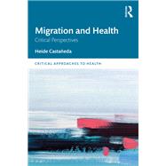Migrant Health: Cross-Disciplinary and Critical Perspectives by Castaneda; Heide, 9781138490420