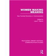 Women Making Meaning: New Feminist Directions in Communication by Rakow; Lana F., 9781138940420