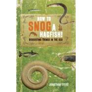 How to Snog a Hagfish! Disgusting Things in the Sea by Eyers, Jonathan, 9781408140420