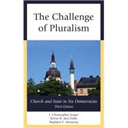 The Challenge of Pluralism Church and State in Six Democracies by Soper, J. Christopher; Den Dulk, Kevin R.; Monsma, Stephen V., 9781442250420