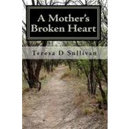 A Mother's Broken Heart... by Sullivan, Teresa D.; Parker Global Ministries, Llc, 9781449970420