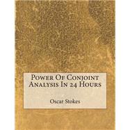 Power of Conjoint Analysis in 24 Hours by Stokes, Oscar C.; London School of Management Studies, 9781507760420