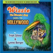 Wizzie the Wonder Dog Goes to Hollywood by Silver, Trish; Berger, Lynne; Bhardwaj, Raman, 9781523740420