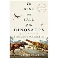 The Rise and Fall of the Dinosaurs by Brusatte, Steve, 9780062490421