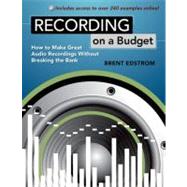 Recording on a Budget How to Make Great Audio Recordings Without Breaking the Bank by Edstrom, Brent, 9780195390421