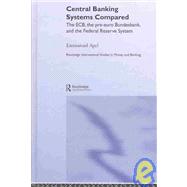 Central Banking Systems Compared: The ECB, The Pre-Euro Bundesbank and the Federal Reserve System by Apel; Emmanuel, 9780415300421