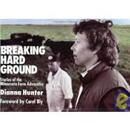 Breaking Hard Ground : Stories of the Minnesota Farm Advocates by Hunter, Dianna, 9780930100421