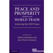Peace and Prosperity Through World Trade by Lehmann, Fabrice; Lehmann, Jean-Pierre, 9781107000421
