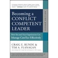 Becoming a Conflict Competent Leader : How You and Your Organization Can Manage Conflict Effectively by Jossey-Bass, 9781118370421