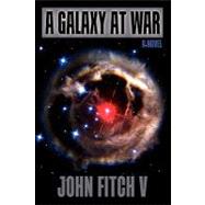 A Galaxy at War by Fitch, John, V, 9781451530421