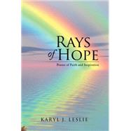 Rays of Hope: Poems of Faith and Inspiration by Leslie, Karyl J., 9781499080421