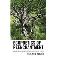 Ecopoetics of Reenchantment Liminal Realism and Poetic Echoes of the Earth by Meillon, Bndicte, 9781666910421