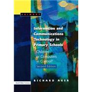 Information and Communications Technology in Primary Schools, Second Edition: Children or Computers in Control? by Ager,Richard, 9781843120421
