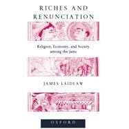 Riches and Renunciation Religion, Economy, and Society among the Jains by Laidlaw, James, 9780198280422